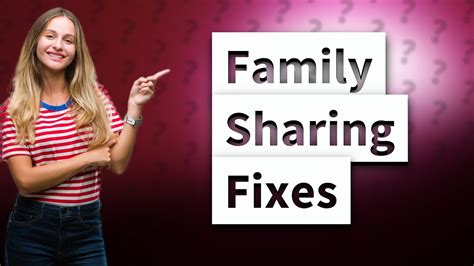 Why isn't Family Sharing working?