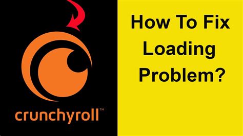 Why isn t Crunchyroll loading?