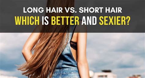 Why long hair is better than short hair?