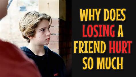 Why losing a friend hurts so much?