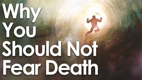 Why not to fear death?
