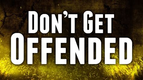 Why not to get offended?