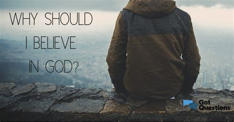 Why should I believe in God?