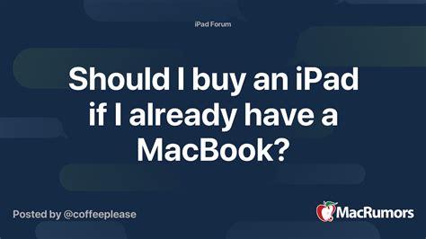 Why should I get an iPad if I already have a MacBook?