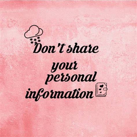 Why should not you share private information?