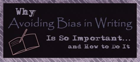 Why should we avoid bias in writing?