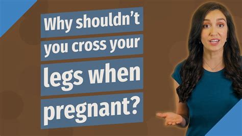 Why shouldn't you cross your legs when pregnant?