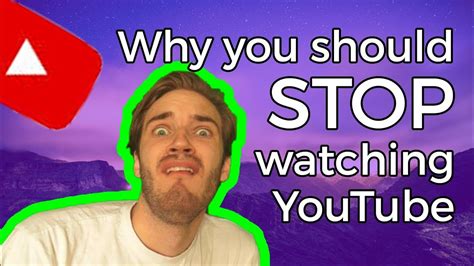 Why stop watching YouTube?