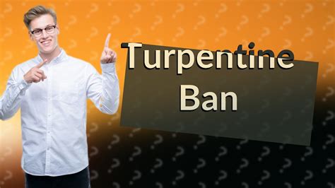 Why was turpentine banned?