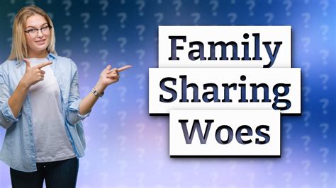 Why won't family sharing work?