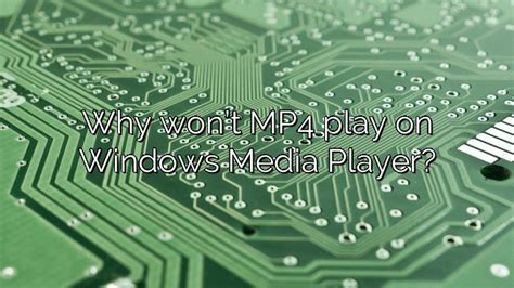 Why won t MP4 play on Windows?
