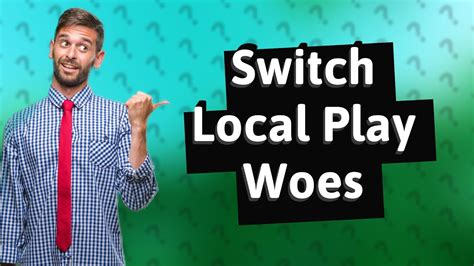 Why wont local play work on my switch?
