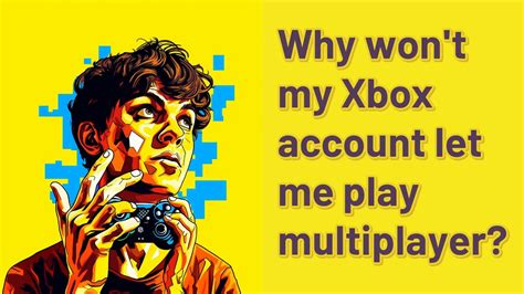 Why wont my Xbox One let me play multiplayer?