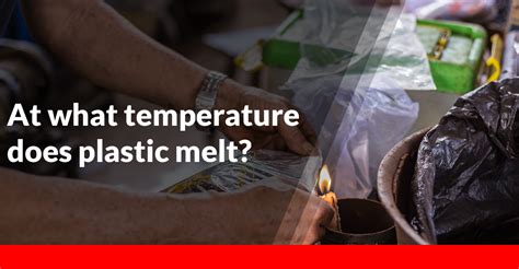 Will 120 degrees melt plastic?