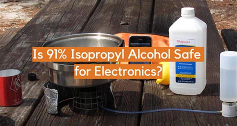 Will 91% alcohol damage electronics?