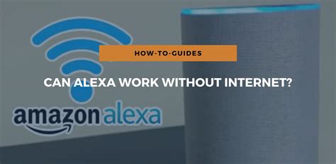 Will Alexa work without Wi-Fi?