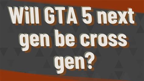 Will GTA 5 ever be cross gen?