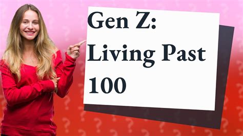 Will Gen Z live past 100?