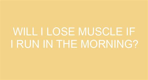 Will I lose muscle if I run in the morning?