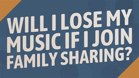 Will I lose my music if I leave Family Sharing?