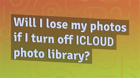 Will I lose my photos if I turn off iCloud photo library?