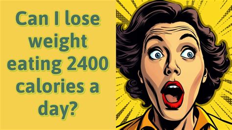 Will I lose weight if I eat 2400 calories a day?