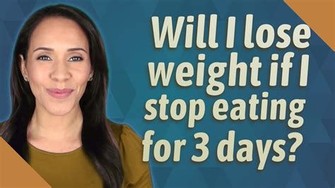 Will I lose weight if I stop eating for 3 days and only drink water?