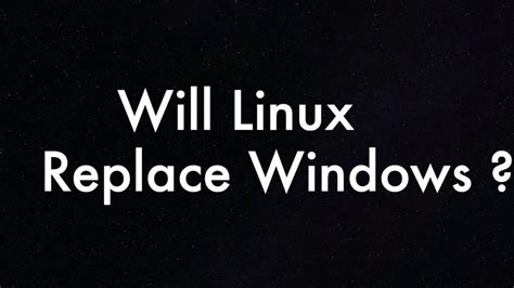 Will Linux replace Windows?