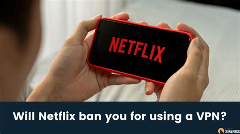 Will Netflix ban you for using VPN?