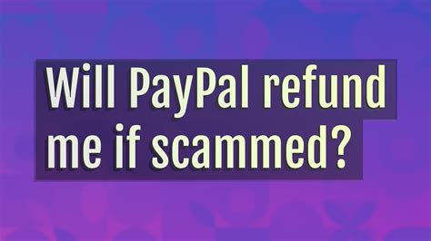 Will PayPal refund me if scammed?