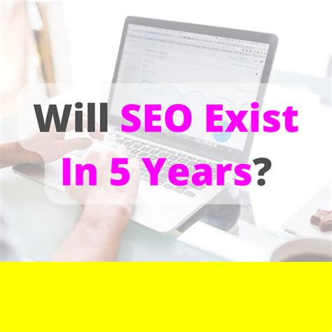 Will SEO exist in 5 years?