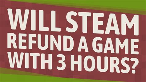 Will Steam refund a game with 3 hours?