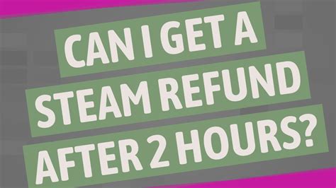 Will Steam still refund after 2 hours?