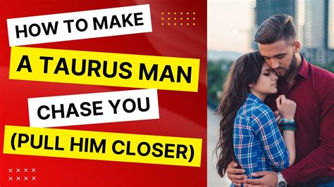 Will a Taurus man chase you?