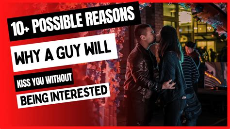 Will a guy kiss you if he's not interested?