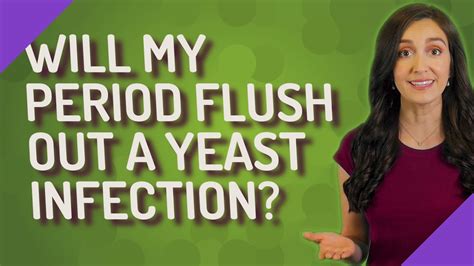 Will a period flush out a yeast infection?