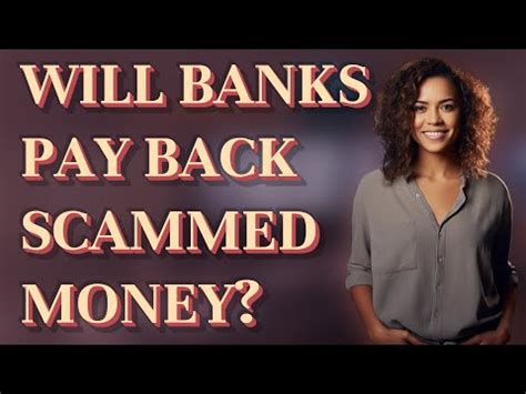 Will banks pay back scammed money?