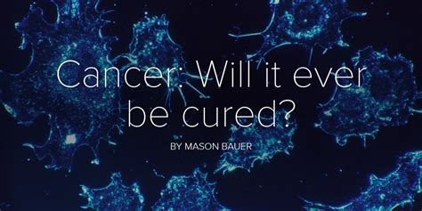 Will cancer ever be cured?