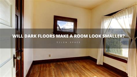 Will dark floors make room smaller?