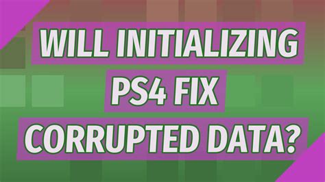 Will initializing PS4 fix corrupted data?