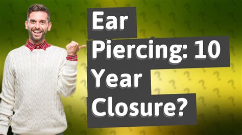 Will my ear piercing close up after 10 years?