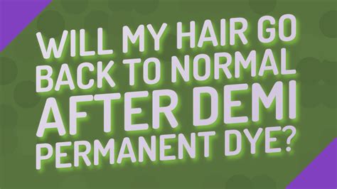 Will my hair go back to normal after Demi-permanent dye?