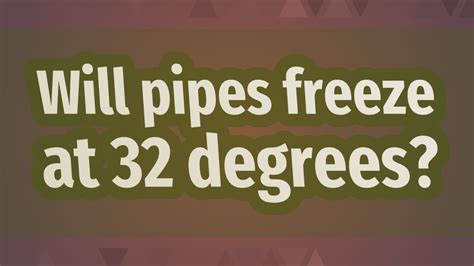 Will pipes freeze at 32 degrees?