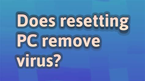 Will resetting PC remove virus?