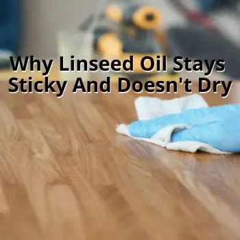 Will sticky linseed oil eventually dry?