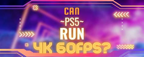 Will the PS5 run 4K 60fps?