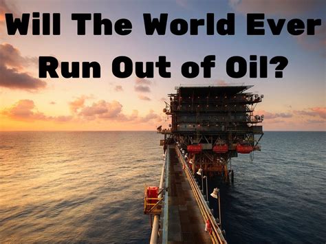 Will we actually run out of oil?
