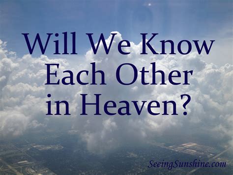 Will we know each other in heaven?