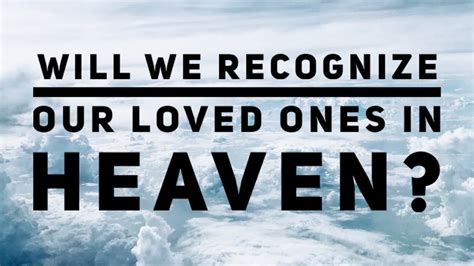 Will you recognize everyone in heaven?